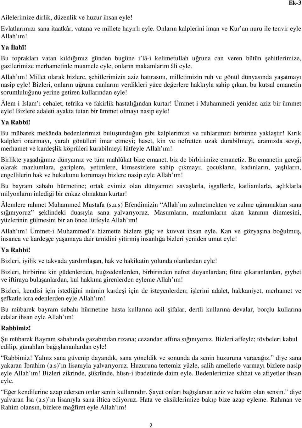 Millet olarak bizlere, şehitlerimizin aziz hatırasını, milletimizin ruh ve gönül dünyasında yaşatmayı nasip eyle!