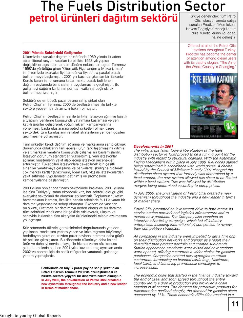 2001 Y l nda Sektördeki Geliflmeler Ülkemizde akaryak t da t m sektöründe 1989 y l nda ilk ad m at lan liberalizasyon kararlar ile birlikte 1998 y l yap sal de ifliklikler aç s ndan tam bir dönüm