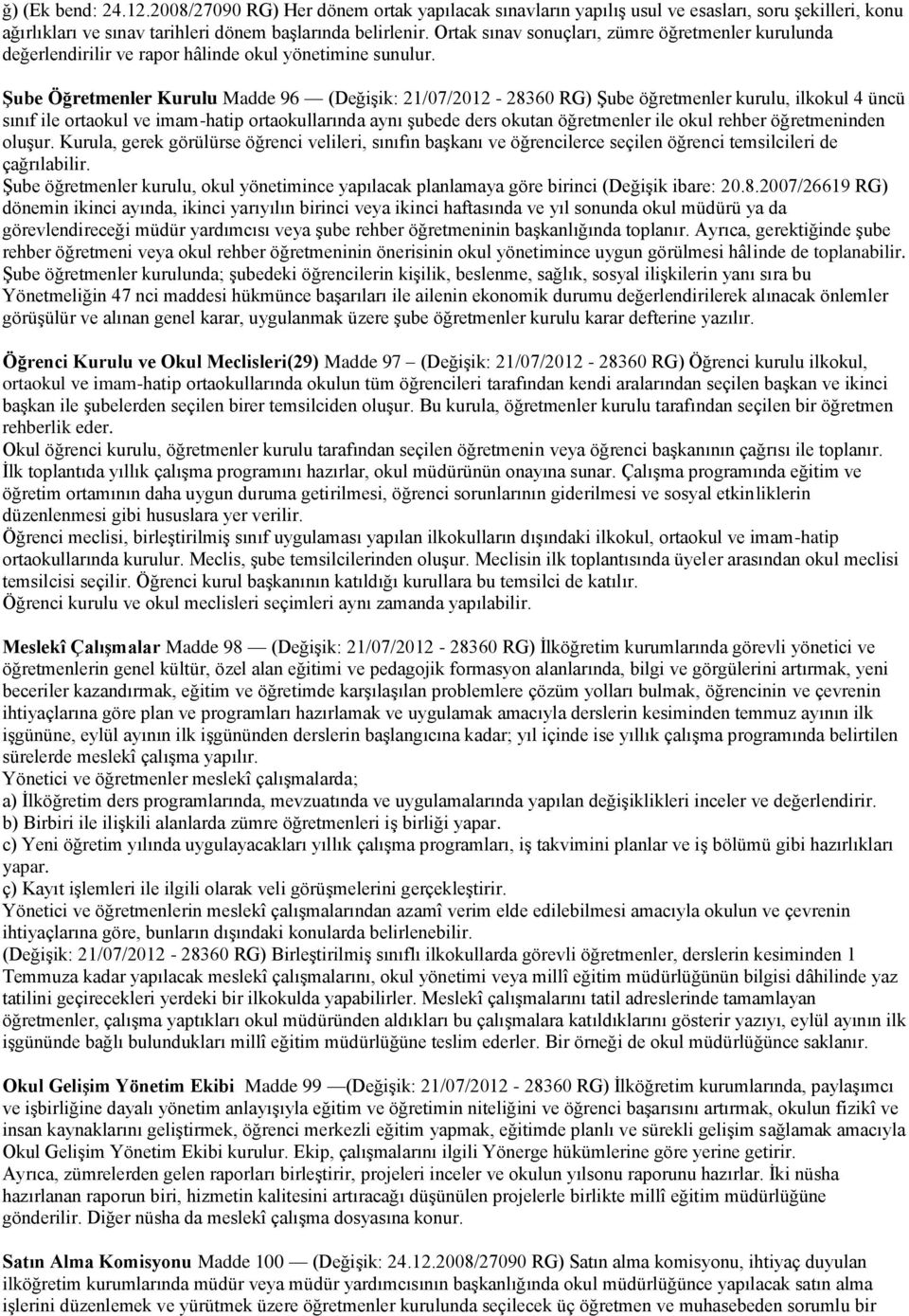 Şube Öğretmenler Kurulu Madde 96 (Değişik: 21/07/2012-28360 RG) Şube öğretmenler kurulu, ilkokul 4 üncü sınıf ile ortaokul ve imam-hatip ortaokullarında aynı şubede ders okutan öğretmenler ile okul