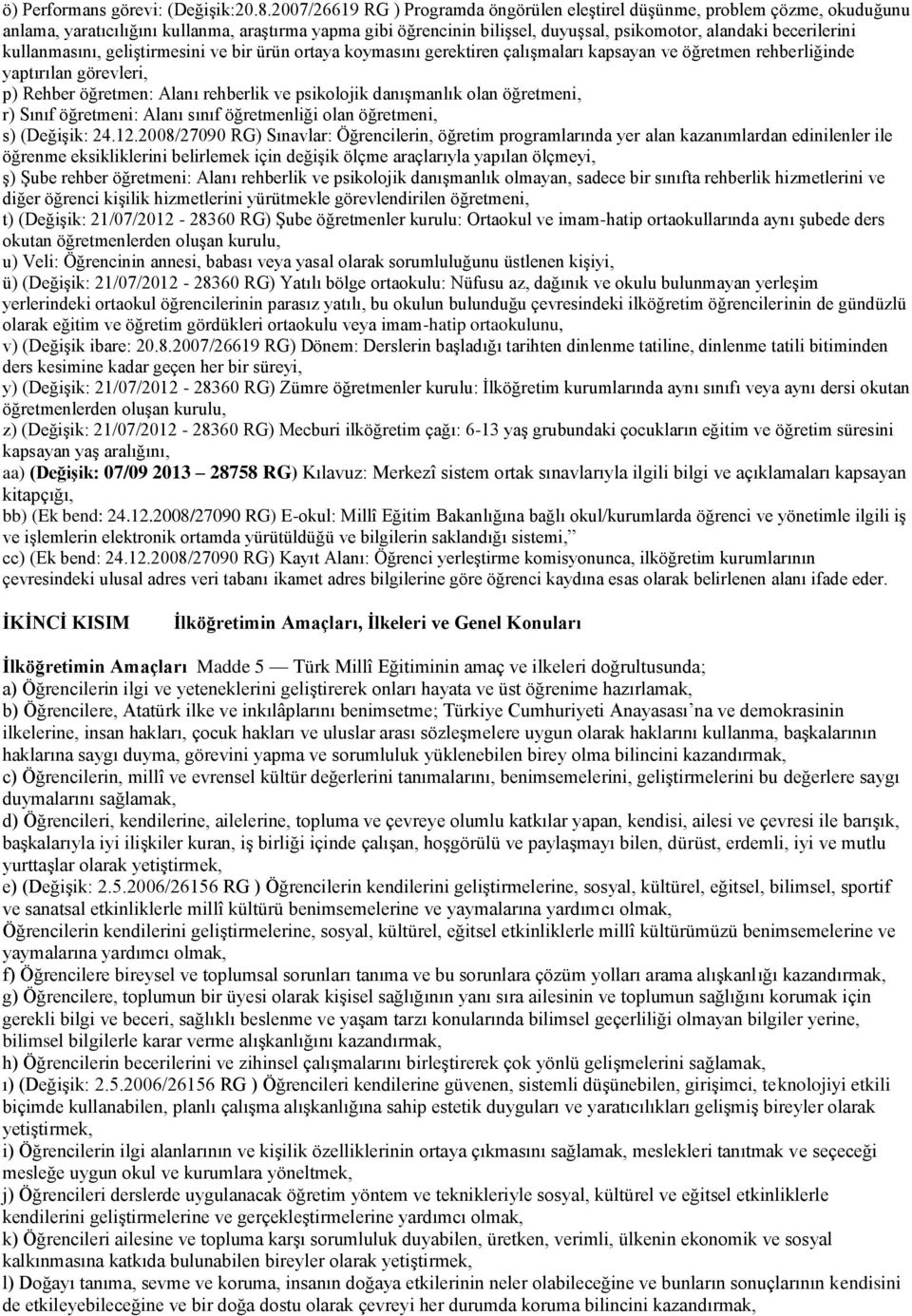 kullanmasını, geliştirmesini ve bir ürün ortaya koymasını gerektiren çalışmaları kapsayan ve öğretmen rehberliğinde yaptırılan görevleri, p) Rehber öğretmen: Alanı rehberlik ve psikolojik danışmanlık