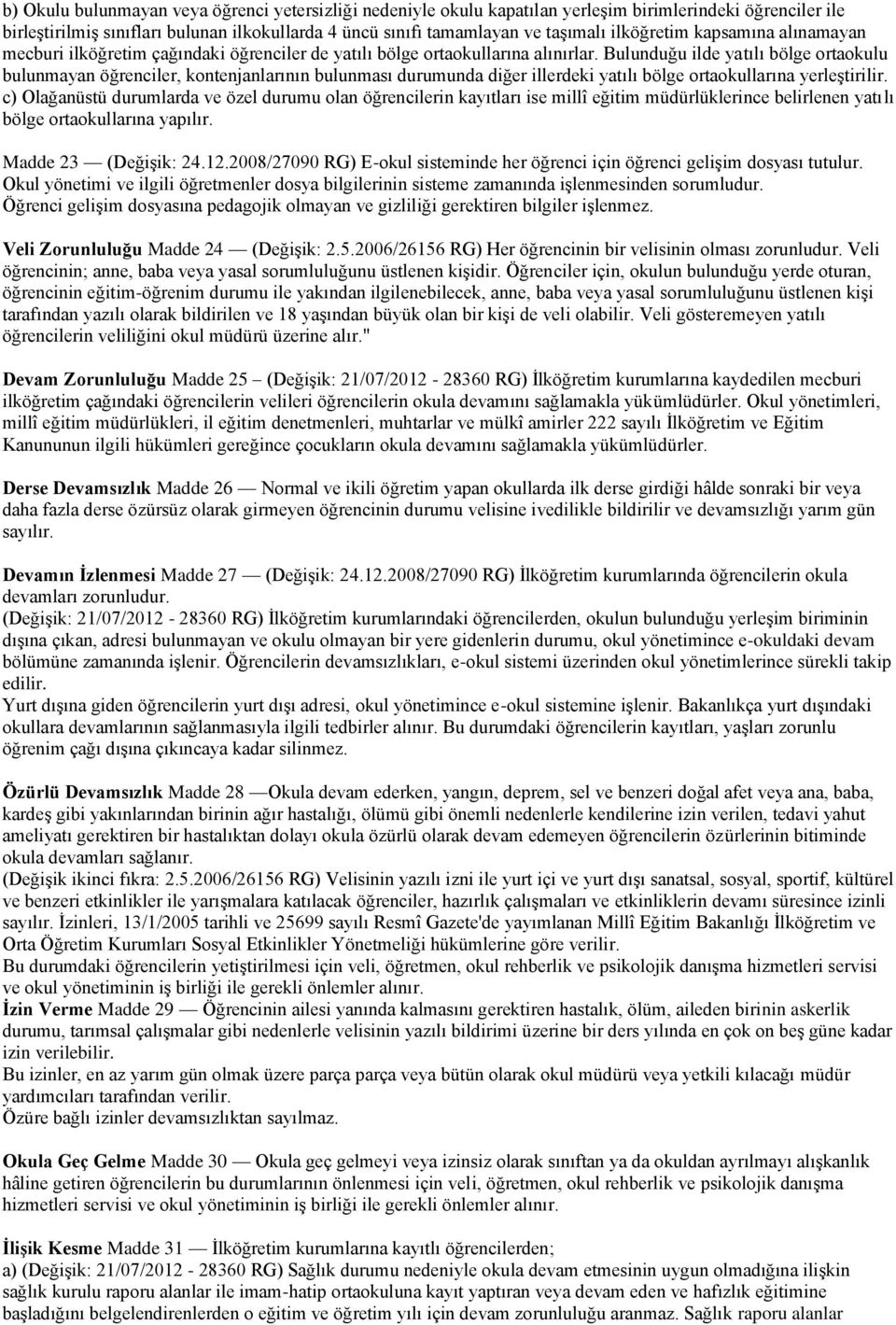 Bulunduğu ilde yatılı bölge ortaokulu bulunmayan öğrenciler, kontenjanlarının bulunması durumunda diğer illerdeki yatılı bölge ortaokullarına yerleştirilir.