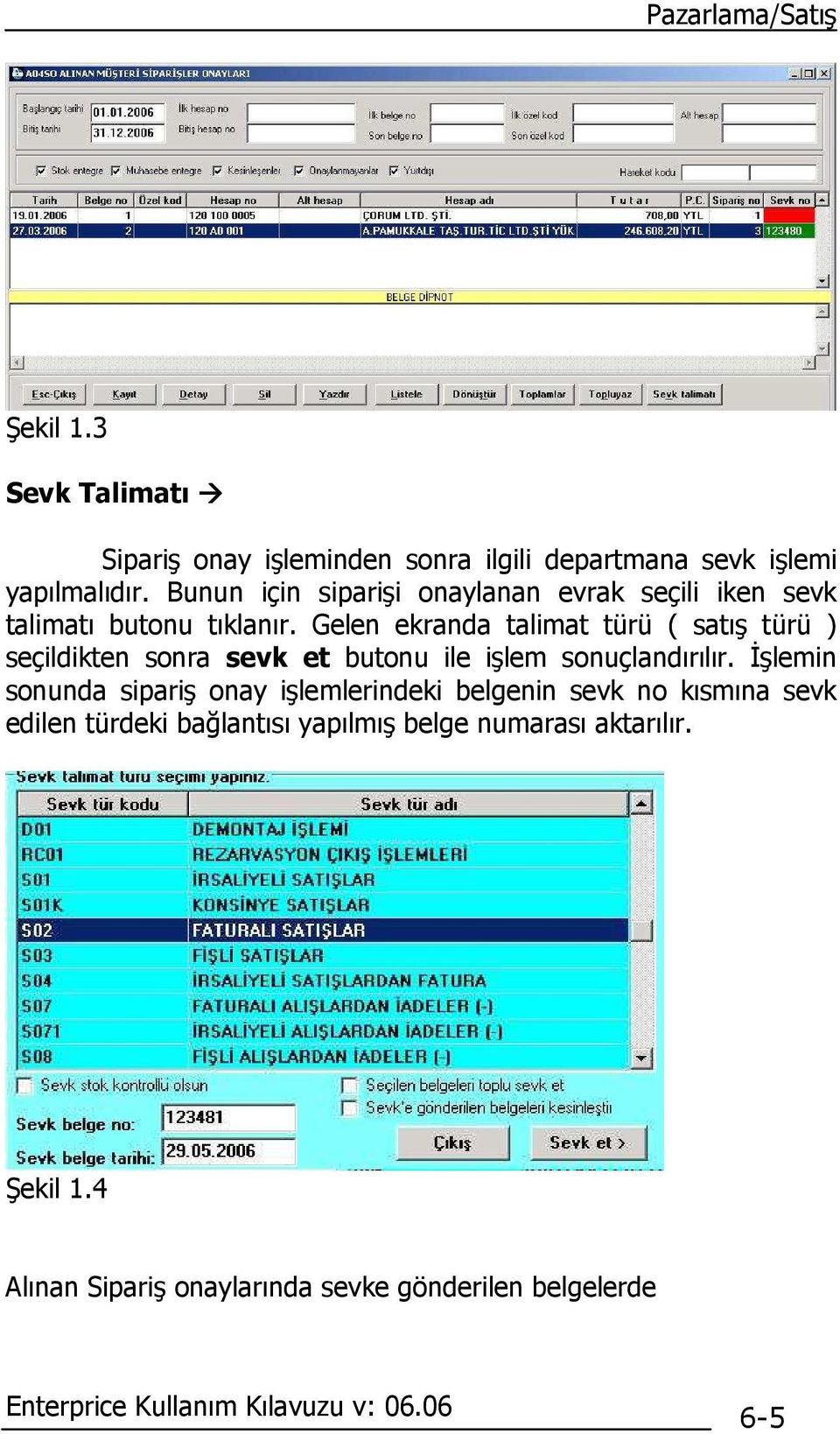 Gelen ekranda talimat türü ( satış türü ) seçildikten sonra sevk et butonu ile işlem sonuçlandırılır.