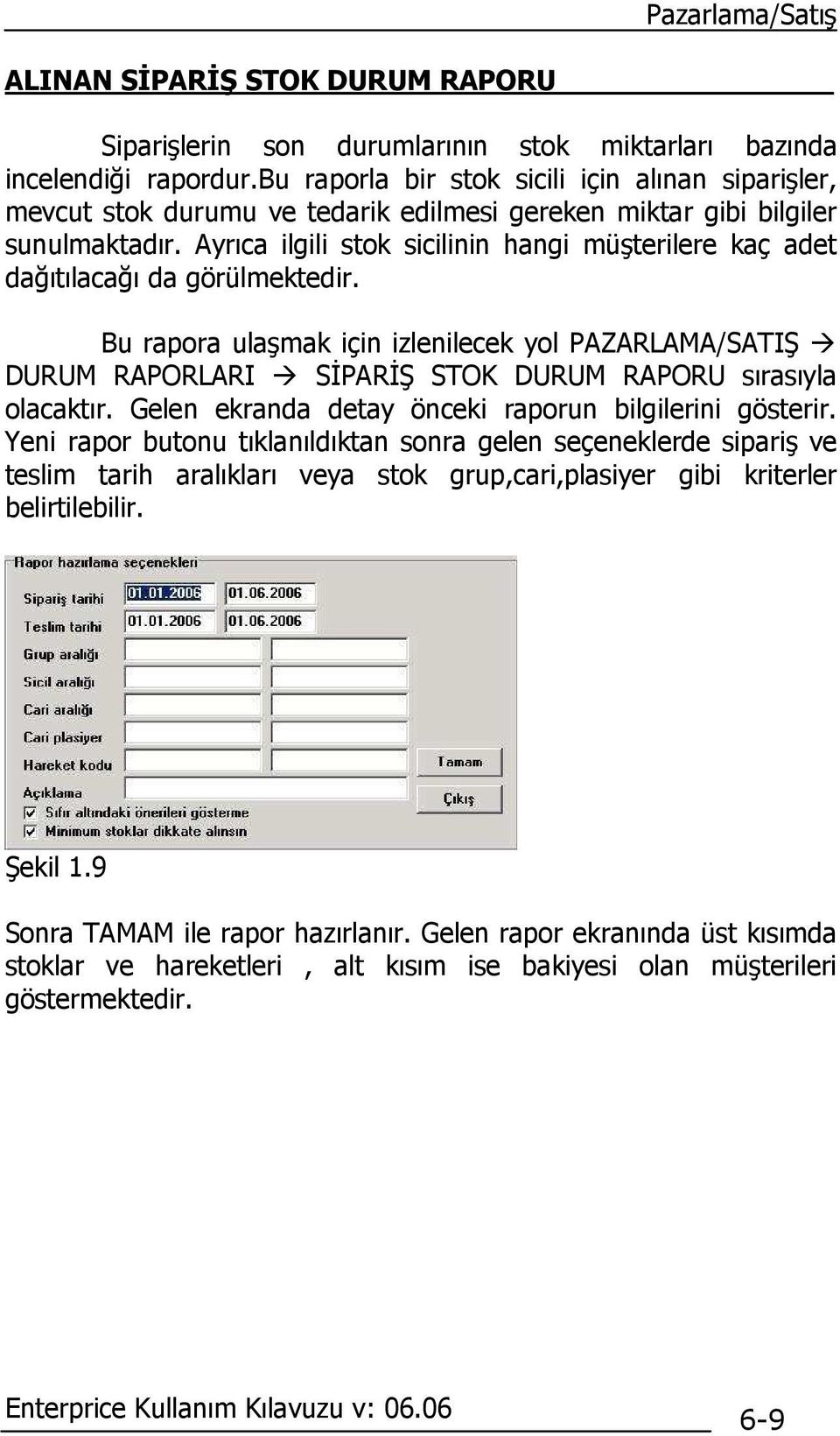 Ayrıca ilgili stok sicilinin hangi müşterilere kaç adet dağıtılacağı da görülmektedir.