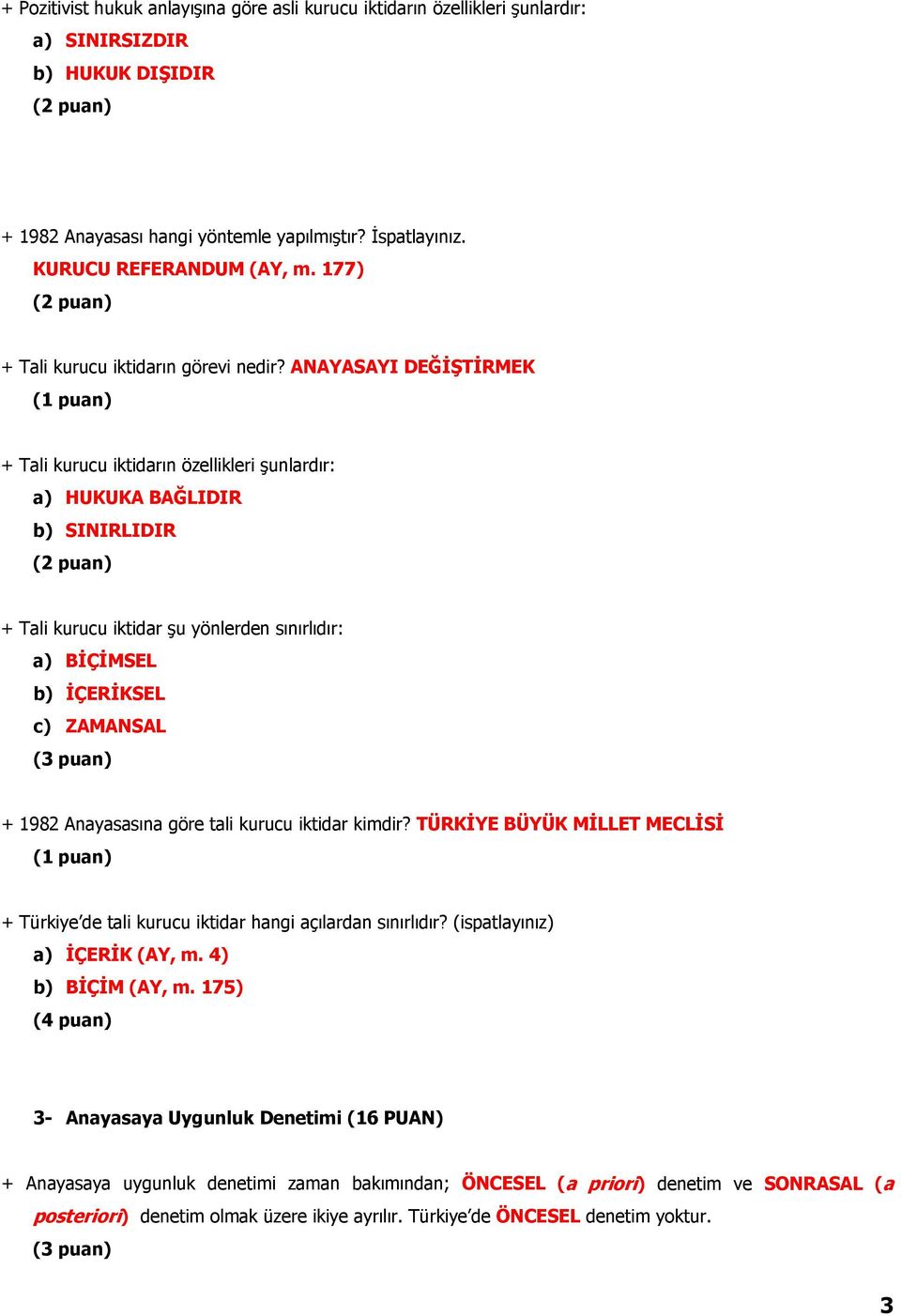 ANAYASAYI DEĞİŞTİRMEK + Tali kurucu iktidarın özellikleri şunlardır: a) HUKUKA BAĞLIDIR b) SINIRLIDIR + Tali kurucu iktidar şu yönlerden sınırlıdır: a) BİÇİMSEL b) İÇERİKSEL c) ZAMANSAL + 1982