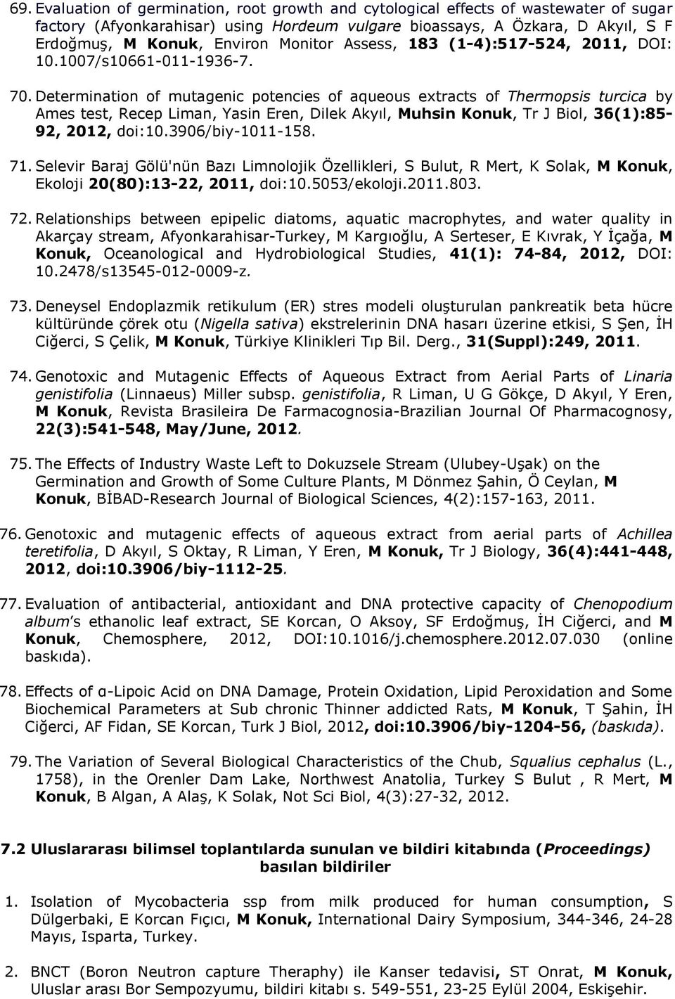 Determination of mutagenic potencies of aqueous extracts of Thermopsis turcica by Ames test, Recep Liman, Yasin Eren, Dilek Akyıl, Muhsin Konuk, Tr J Biol, 36(1):85-92, 2012, doi:10.3906/biy-1011-158.