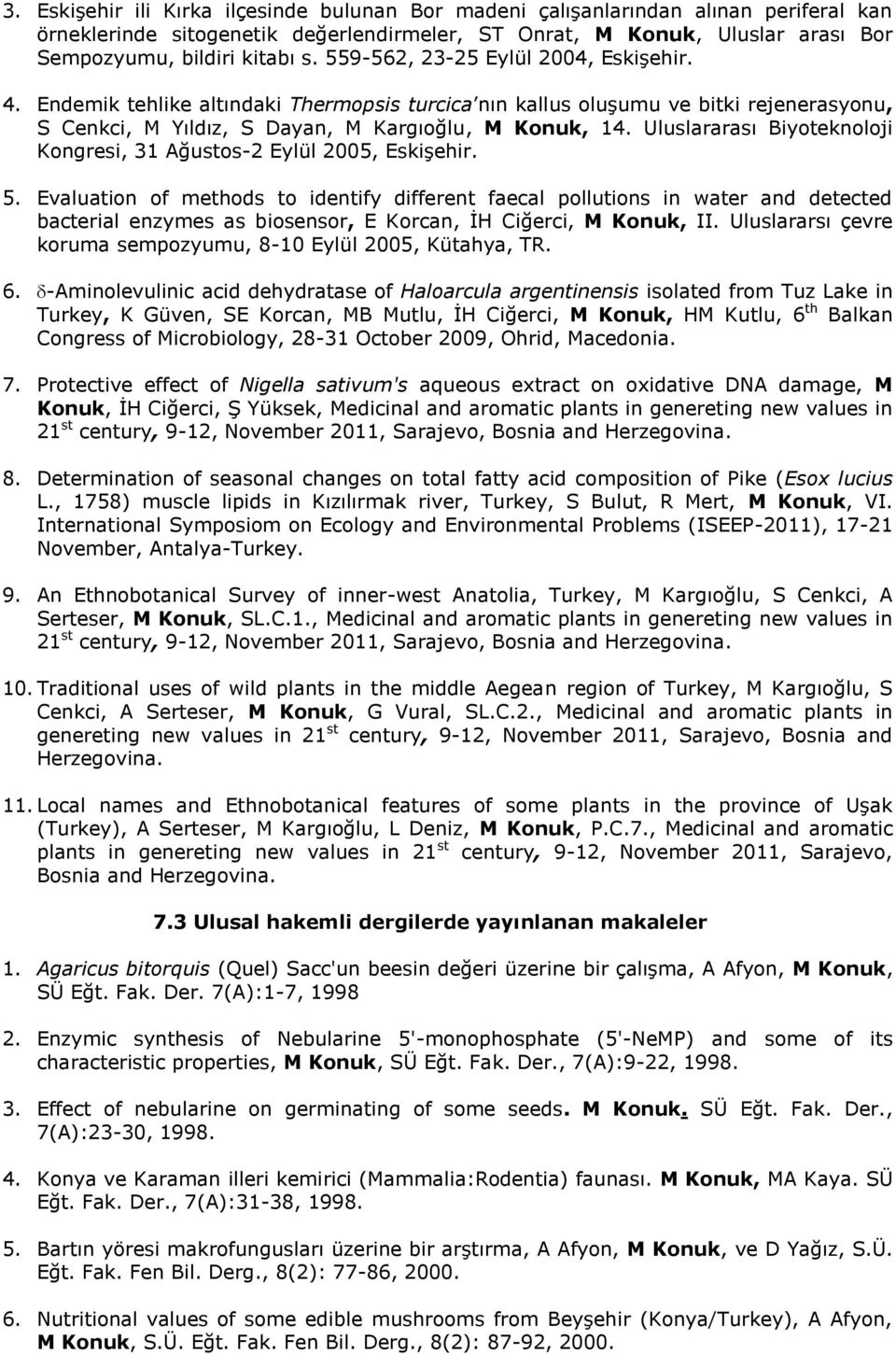 Uluslararası Biyoteknoloji Kongresi, 31 Ağustos-2 Eylül 2005, Eskişehir. 5.