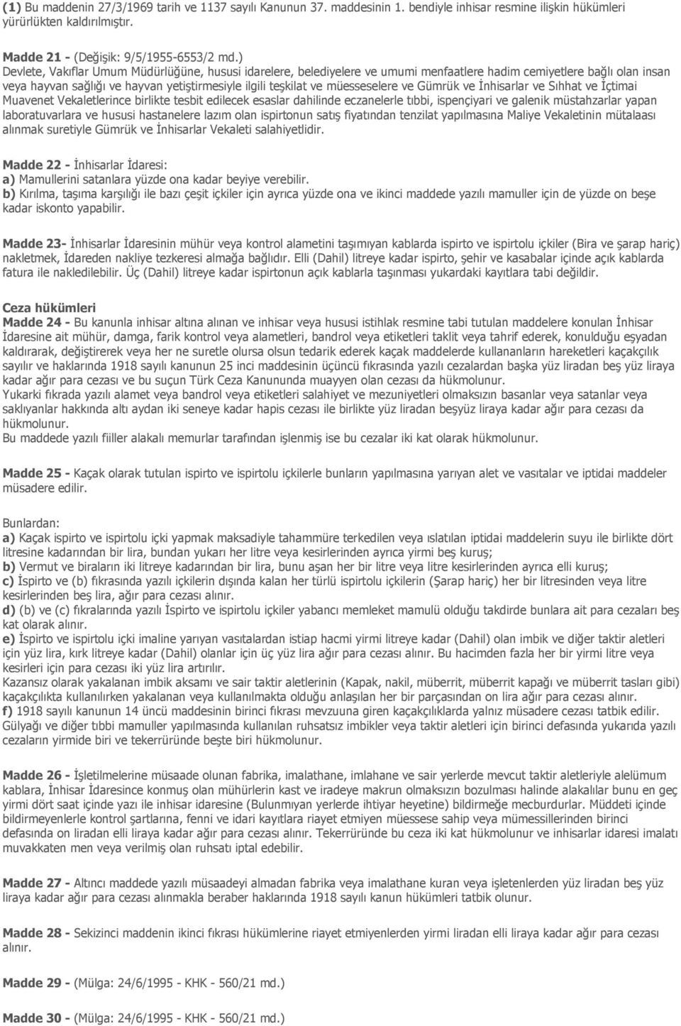 müesseselere ve Gümrük ve Đnhisarlar ve Sıhhat ve Đçtimai Muavenet Vekaletlerince birlikte tesbit edilecek esaslar dahilinde eczanelerle tıbbi, ispençiyari ve galenik müstahzarlar yapan