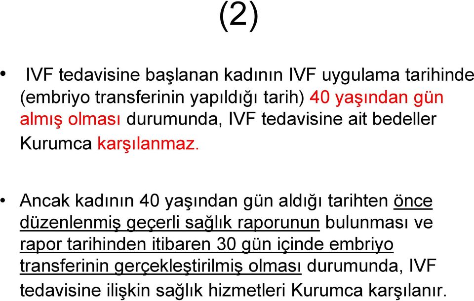 Ancak kadının 40 yaşından gün aldığı tarihten önce düzenlenmiş geçerli sağlık raporunun bulunması ve rapor