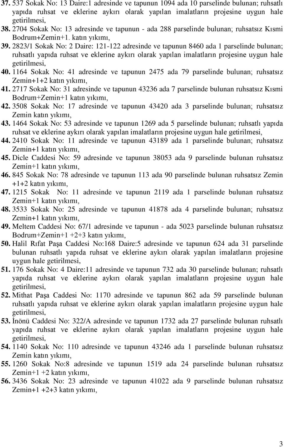 1164 Sokak No: 41 adresinde ve tapunun 2475 ada 79 parselinde bulunan; ruhsatsız 41. 2717 Sokak No: 31 adresinde ve tapunun 43236 ada 7 parselinde bulunan ruhsatsız Kısmi Bodrum+ 42.