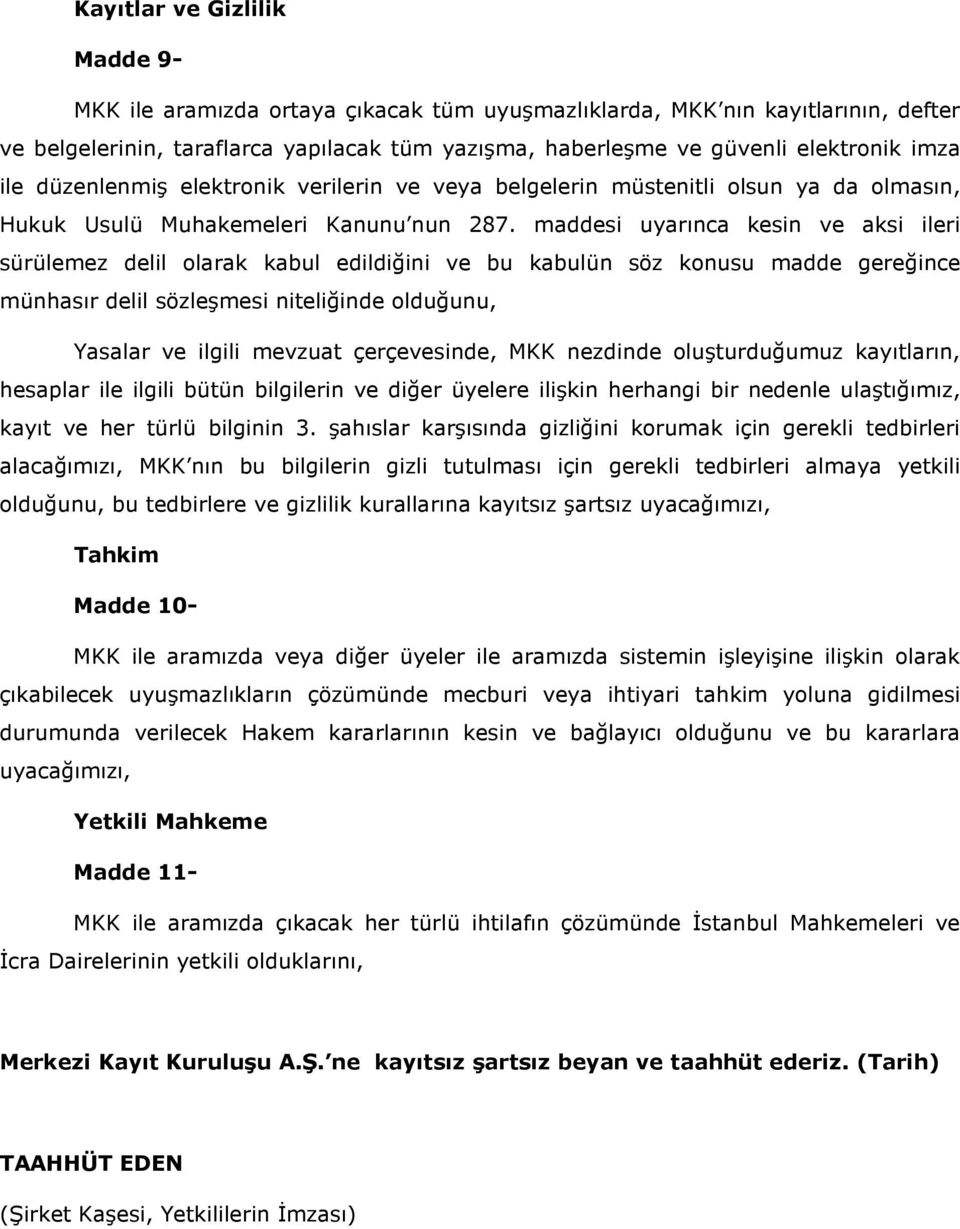 maddesi uyarınca kesin ve aksi ileri sürülemez delil olarak kabul edildiğini ve bu kabulün söz konusu madde gereğince münhasır delil sözleşmesi niteliğinde olduğunu, Yasalar ve ilgili mevzuat