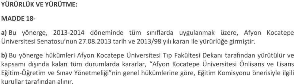 b) Bu yönerge hükümleri Afyon Kocatepe Üniversitesi Tıp Fakültesi Dekanı tarafından yürütülür ve kapsamı dışında kalan tüm