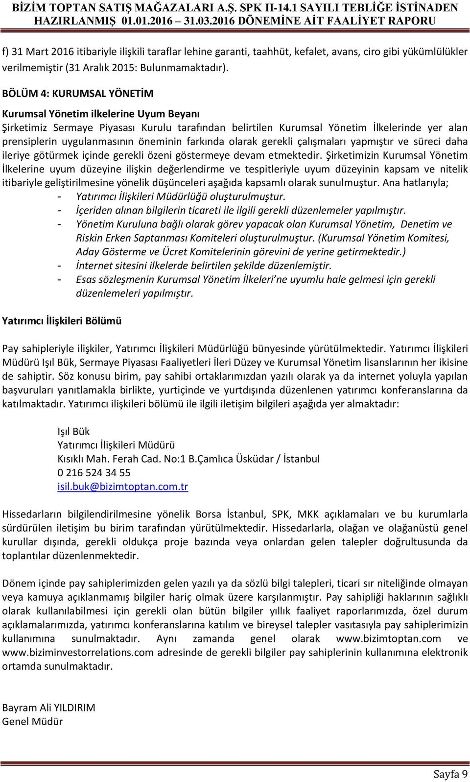 farkında olarak gerekli çalışmaları yapmıştır ve süreci daha ileriye götürmek içinde gerekli özeni göstermeye devam etmektedir.