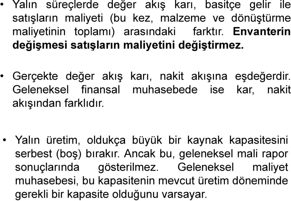 Geleneksel finansal muhasebede ise kar, nakit akışından farklıdır. Yalın üretim, oldukça büyük bir kaynak kapasitesini serbest (boş) bırakır.