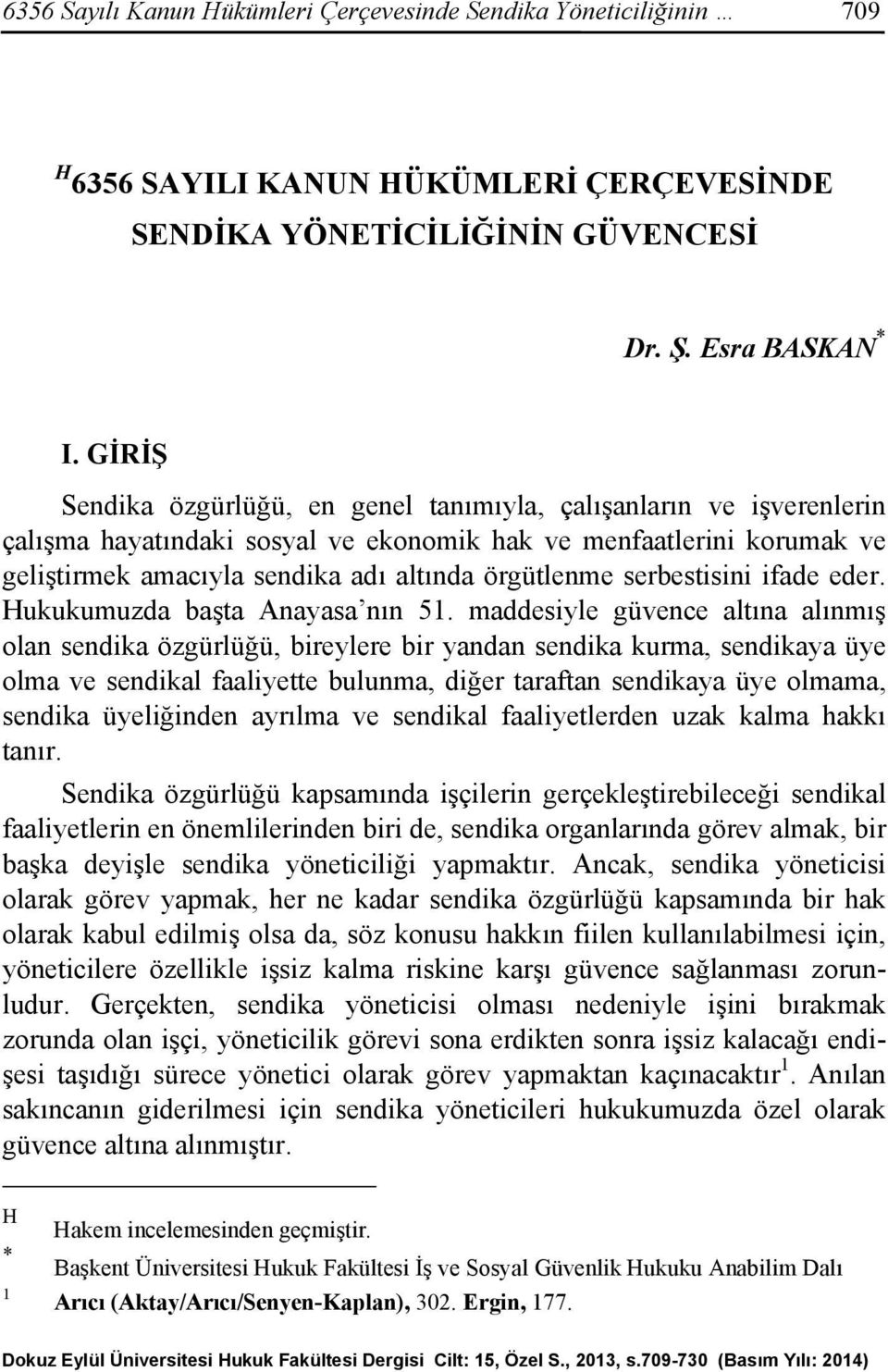 serbestisini ifade eder. Hukukumuzda başta Anayasa nın 51.