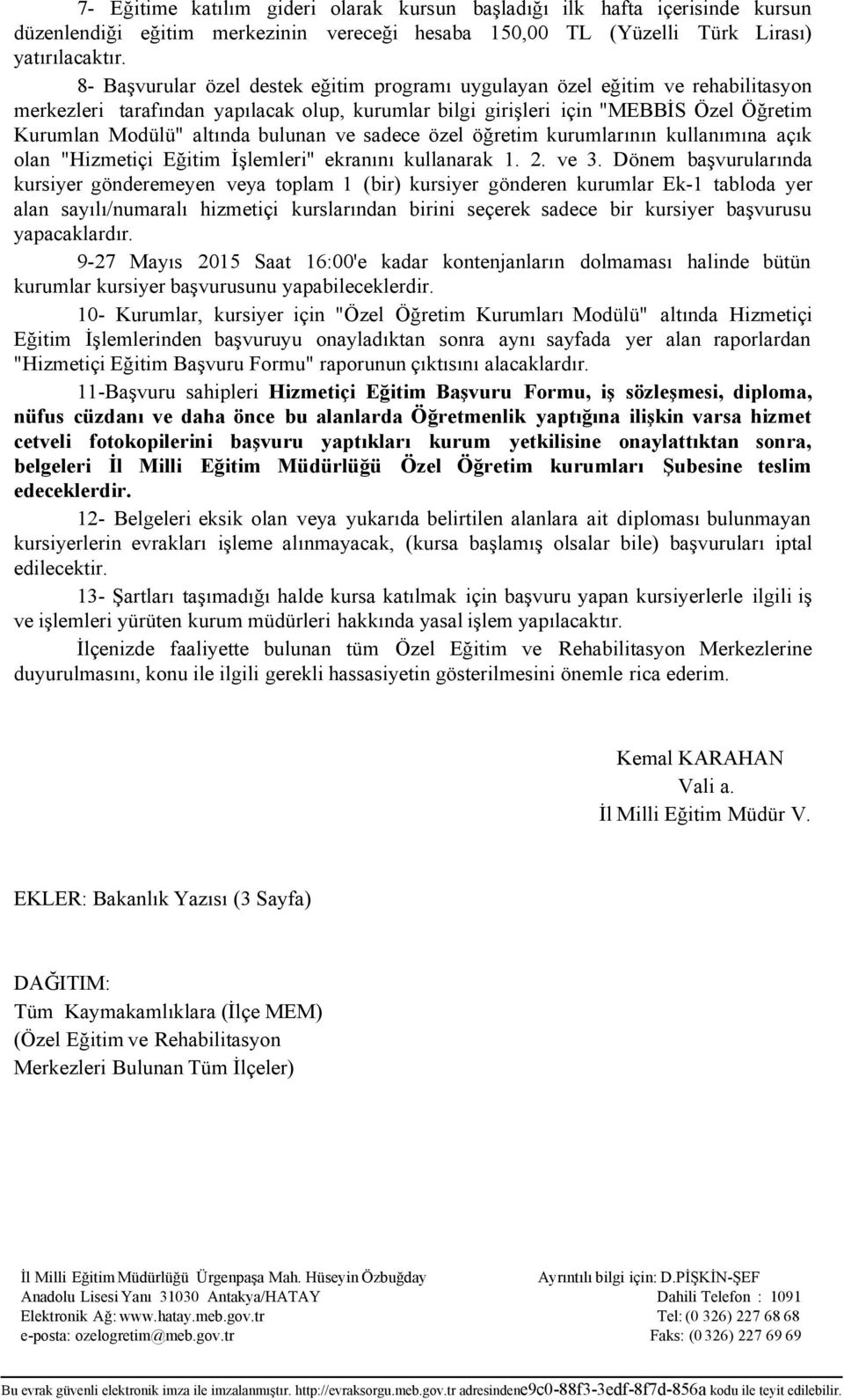 bulunan ve sadece özel öğretim kurumlarının kullanımına açık olan "Hizmetiçi Eğitim İşlemleri" ekranını kullanarak 1. 2. ve 3.