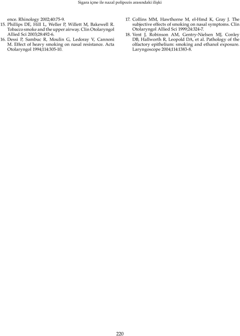 Acta Otolaryngol 1994;114:305-10. 17. Collins MM, Hawthorne M, el-hmd K, Gray J. The subjective effects of smoking on nasal symptoms.