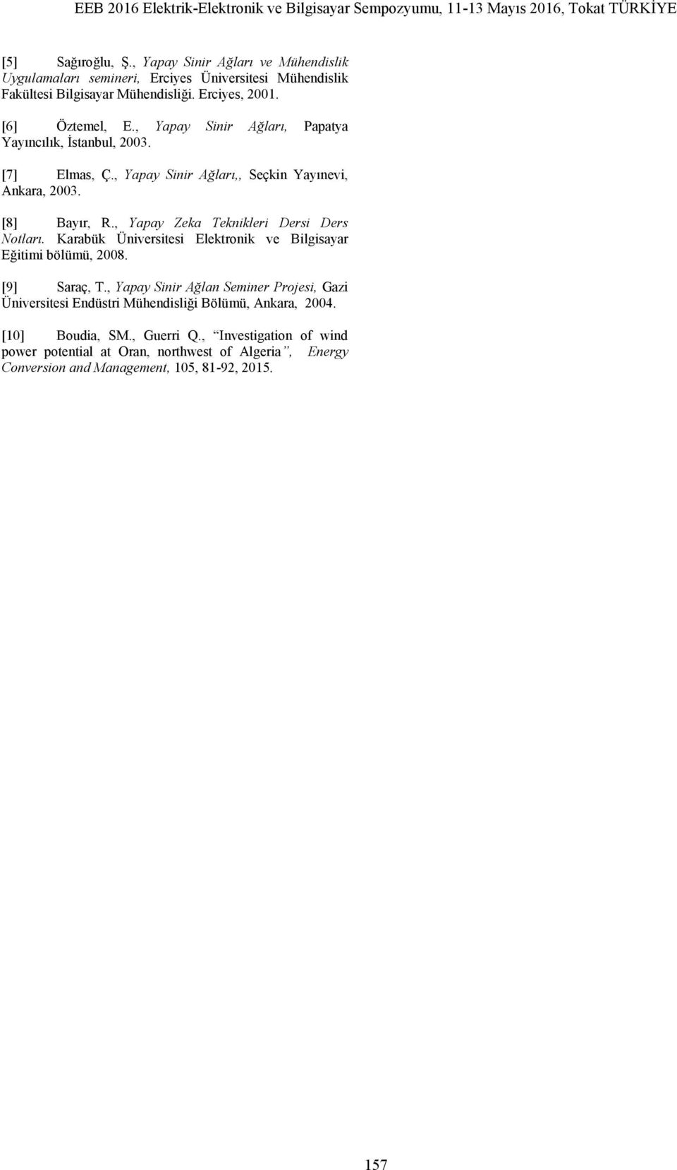 , Yapay Zeka Teknikleri Dersi Ders Notları. Karabük Üniversitesi Elektronik ve Bilgisayar Eğitimi bölümü, 2008. [9] Saraç, T.