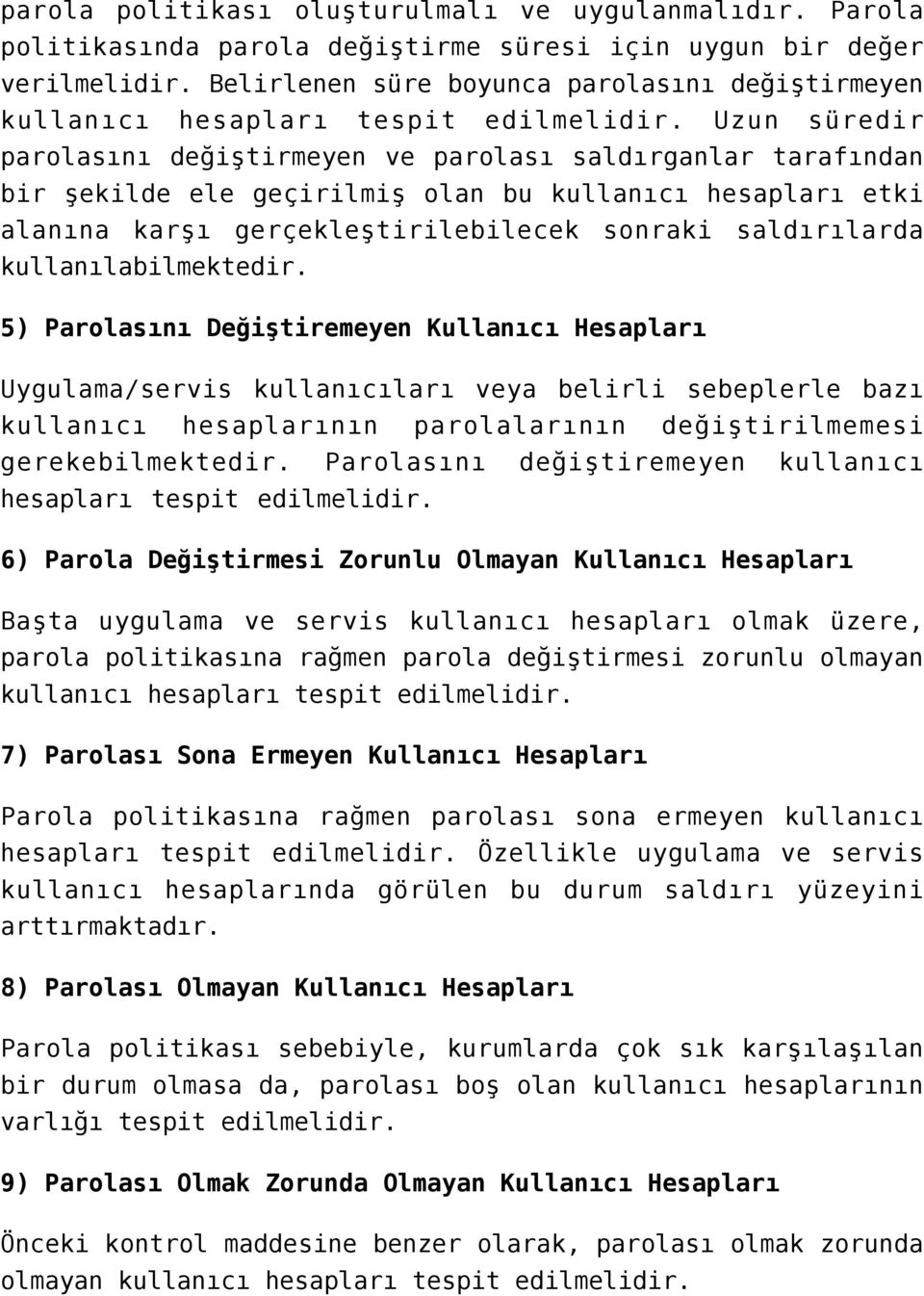 Uzun süredir parolasını değiştirmeyen ve parolası saldırganlar tarafından bir şekilde ele geçirilmiş olan bu kullanıcı hesapları etki alanına karşı gerçekleştirilebilecek sonraki saldırılarda