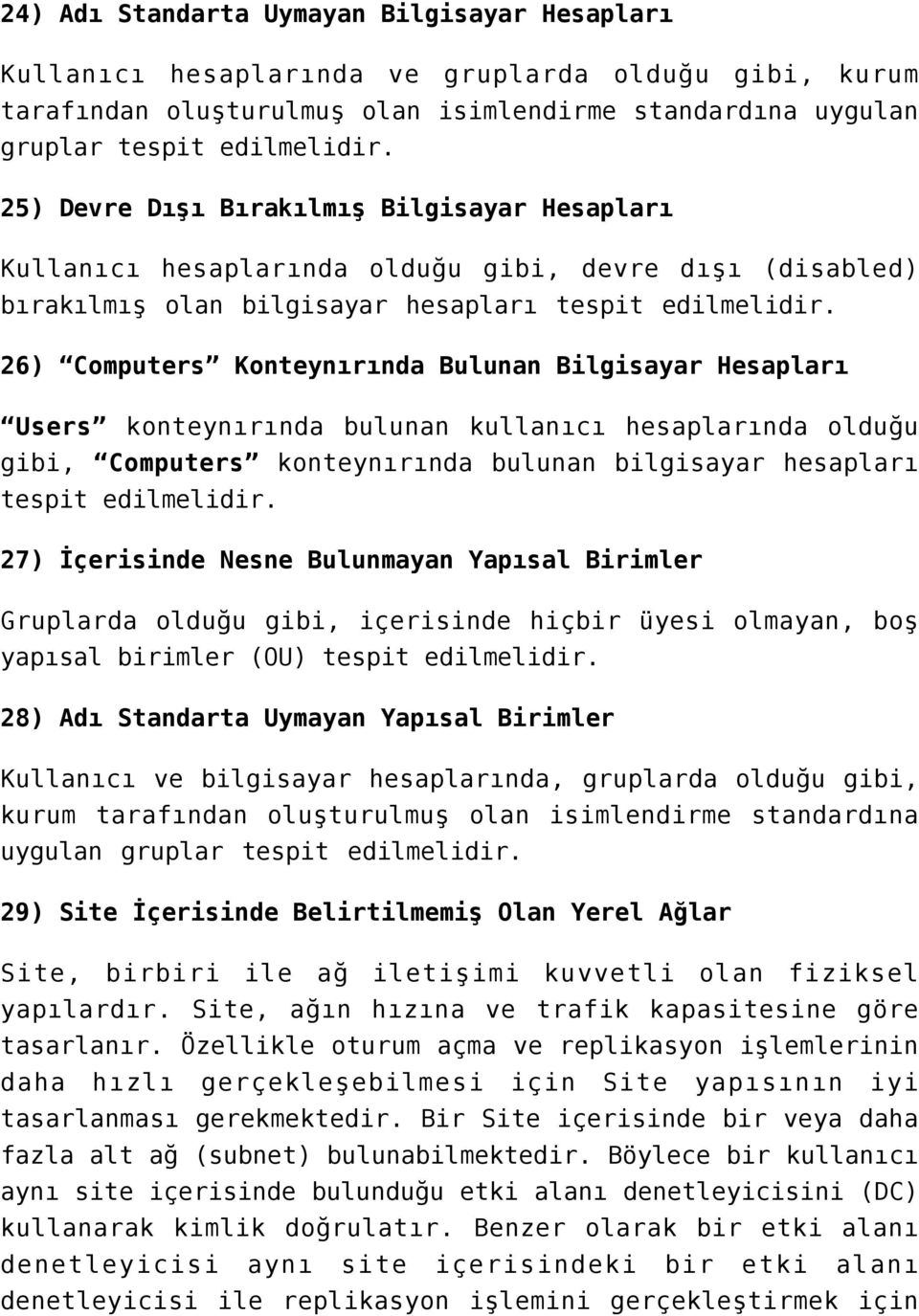 26) Computers Konteynırında Bulunan Bilgisayar Hesapları Users konteynırında bulunan kullanıcı hesaplarında olduğu gibi, Computers konteynırında bulunan bilgisayar hesapları tespit edilmelidir.