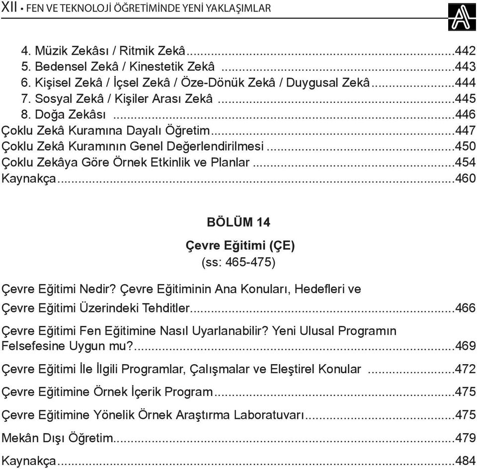 ..454 Kaynakça...460 BÖLÜM 14 Çevre Eğitimi (ÇE) (ss: 465-475) Çevre Eğitimi Nedir? Çevre Eğitiminin Ana Konuları, Hedefleri ve Çevre Eğitimi Üzerindeki Tehditler.