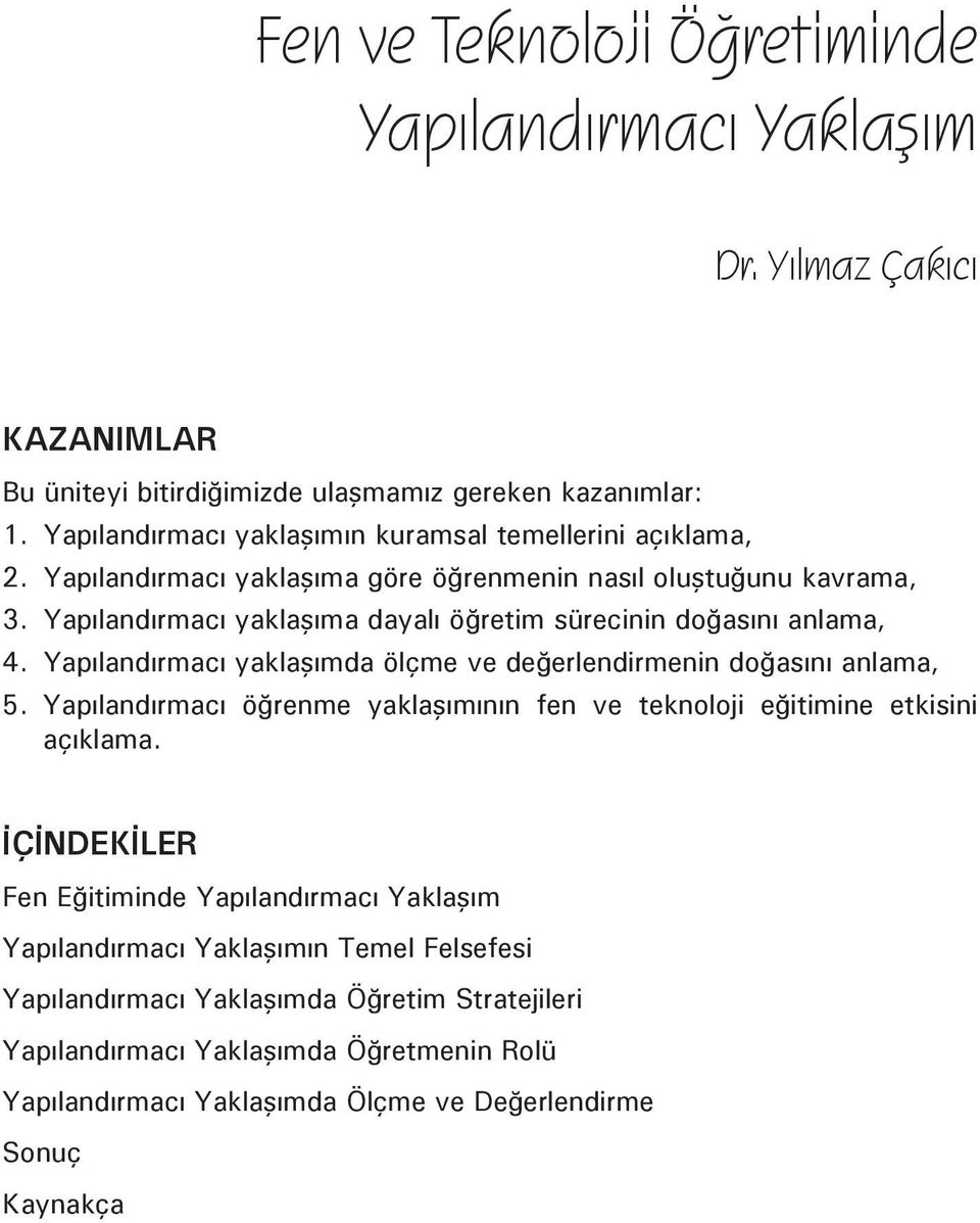 Yapılandırmacı yaklaşıma dayalı öğretim sürecinin doğasını anlama, 4. Yapılandırmacı yaklaşımda ölçme ve değerlendirmenin doğasını anlama, 5.