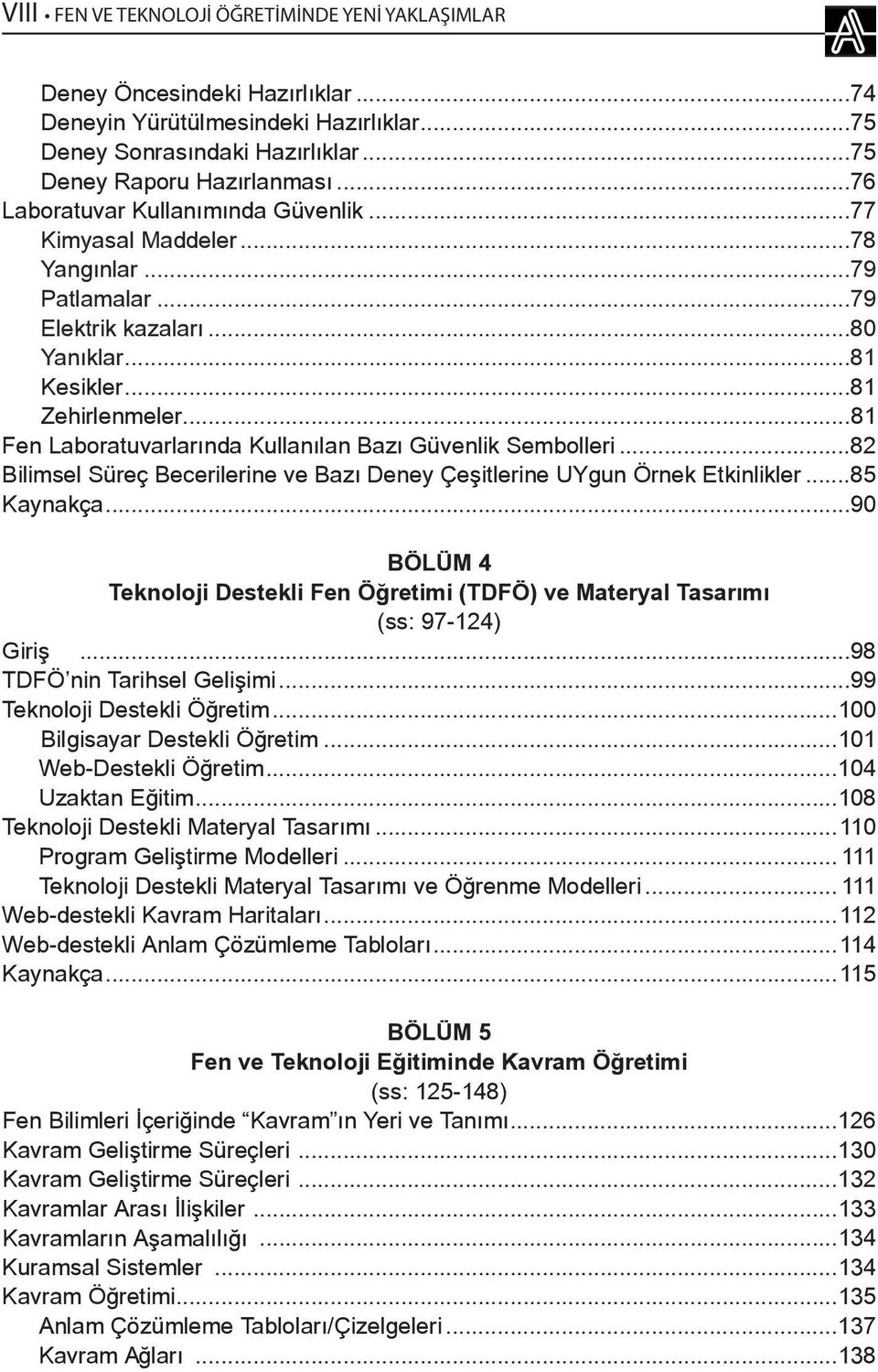 ..81 Fen Laboratuvarlarında Kullanılan Bazı Güvenlik Sembolleri...82 Bilimsel Süreç Becerilerine ve Bazı Deney Çeşitlerine UYgun Örnek Etkinlikler...85 Kaynakça.