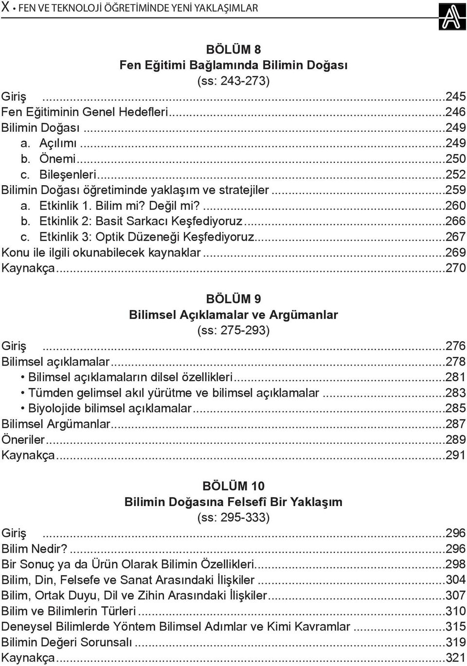 Etkinlik 3: Optik Düzeneği Keşfediyoruz...267 Konu ile ilgili okunabilecek kaynaklar...269 Kaynakça...270 BÖLÜM 9 Bilimsel Açıklamalar ve Argümanlar (ss: 275-293) Giriş...276 Bilimsel açıklamalar.