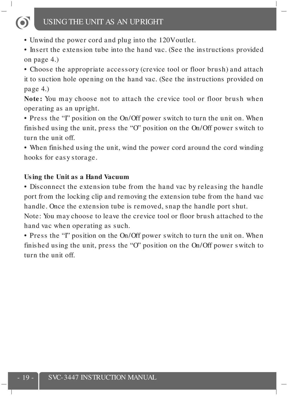 ) Note: You may choose not to attach the crevice tool or floor brush when operating as an upright. Press the I position on the On/Off power switch to turn the unit on.