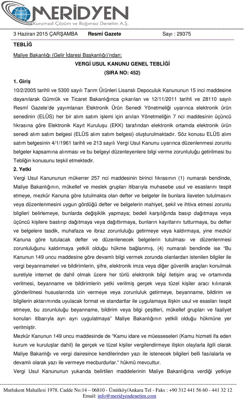 çıkarılan ve 12/11/2011 tarihli ve 28110 sayılı Resmî Gazete de yayımlanan Elektronik Ürün Senedi Yönetmeliği uyarınca elektronik ürün senedinin (ELÜS) her bir alım satım işlemi için anılan