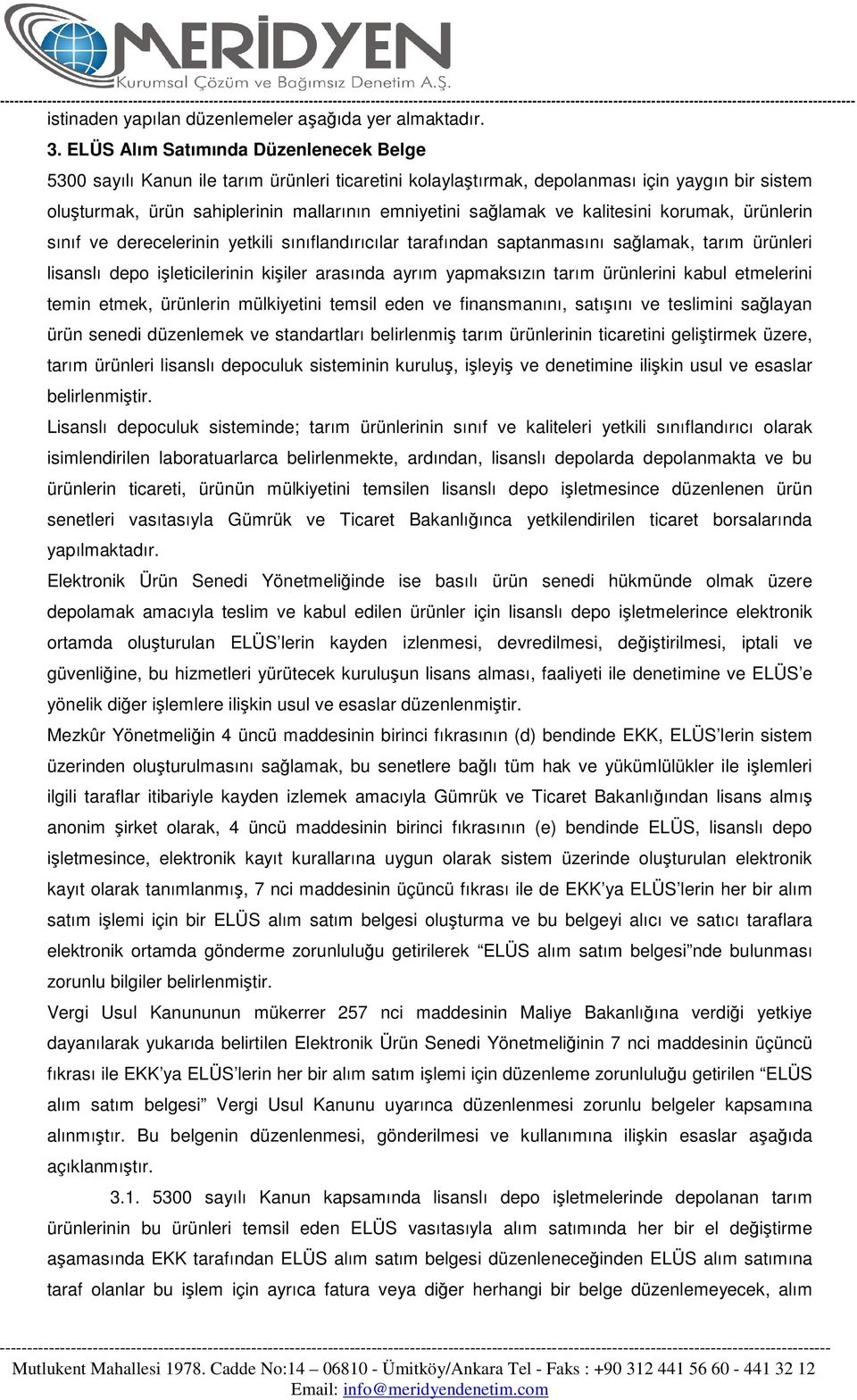 ve kalitesini korumak, ürünlerin sınıf ve derecelerinin yetkili sınıflandırıcılar tarafından saptanmasını sağlamak, tarım ürünleri lisanslı depo işleticilerinin kişiler arasında ayrım yapmaksızın