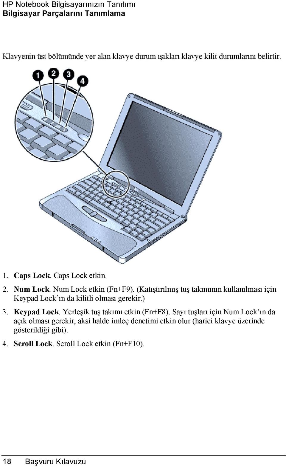 (Katõştõrõlmõş tuş takõmõnõn kullanõlmasõ için Keypad Lock õn da kilitli olmasõ gerekir.) 3. Keypad Lock. Yerleşik tuş takõmõ etkin (Fn+F8).