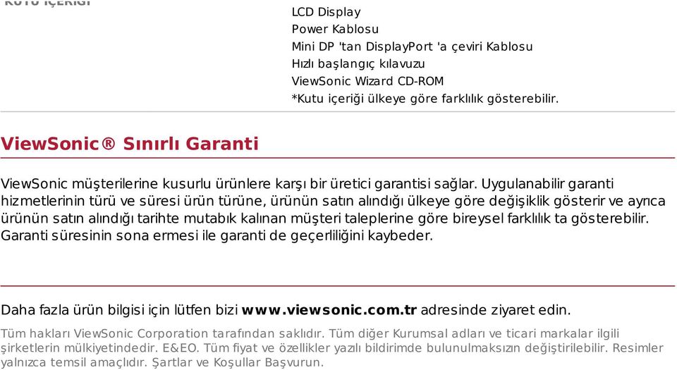 Uygulanabilir garanti hizmetlerinin türü ve süresi ürün türüne, ürünün satın alındığı ülkeye göre değişiklik gösterir ve ayrıca ürünün satın alındığı tarihte mutabık kalınan müşteri taleplerine göre