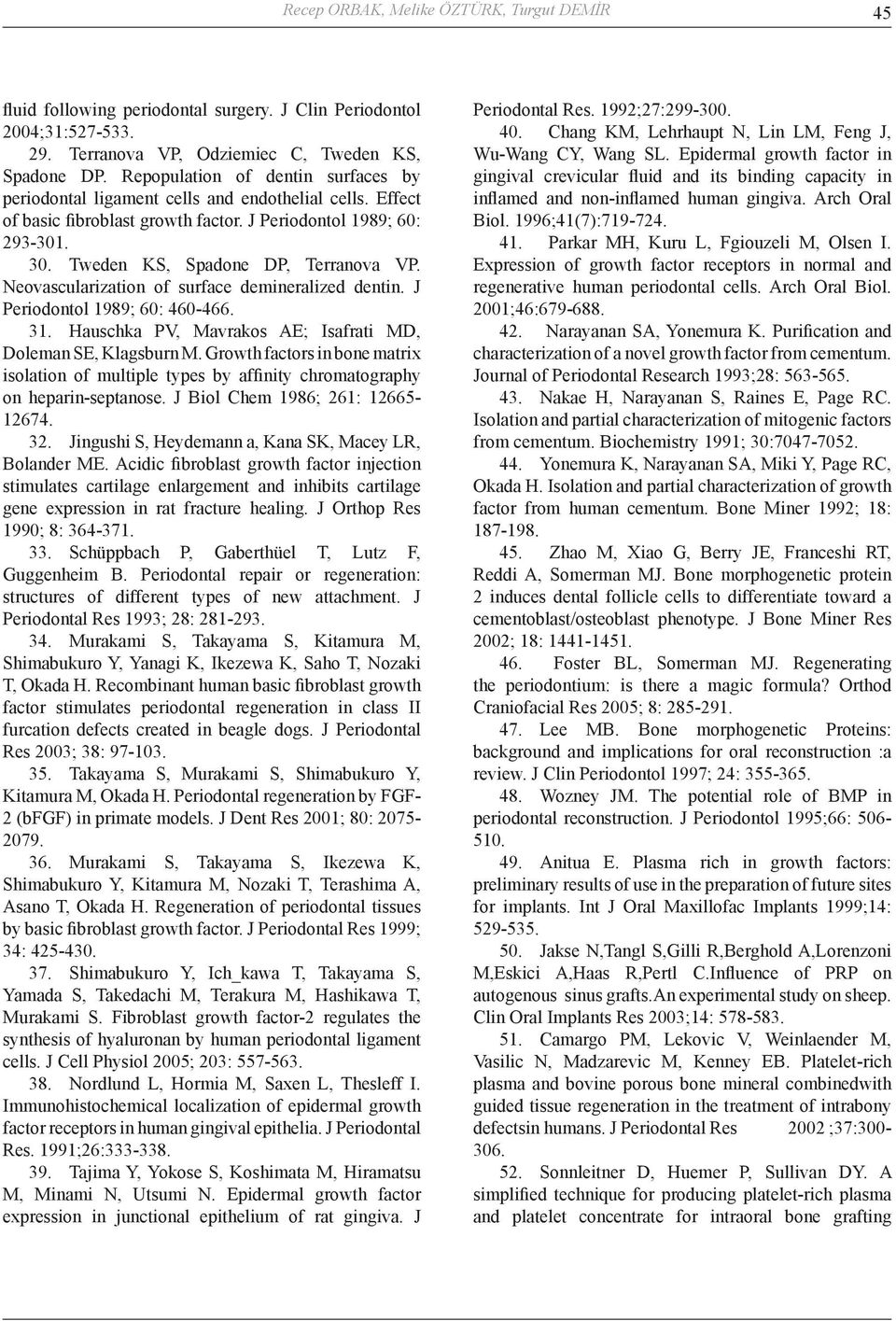 Neovascularization of surface demineralized dentin. J Periodontol 1989; 60: 460-466. 31. Hauschka PV, Mavrakos AE; Isafrati MD, Doleman SE, Klagsburn M.