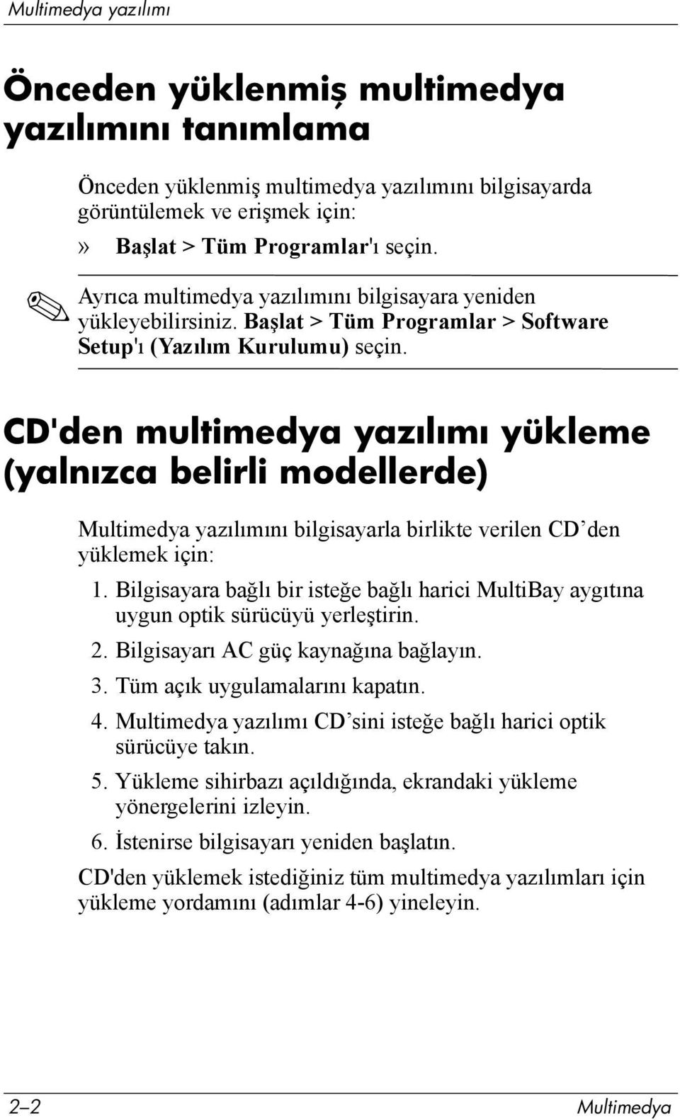 CD'den multimedya yazılımı yükleme (yalnızca belirli modellerde) Multimedya yazõlõmõnõ bilgisayarla birlikte verilen CD den yüklemek için: 1.
