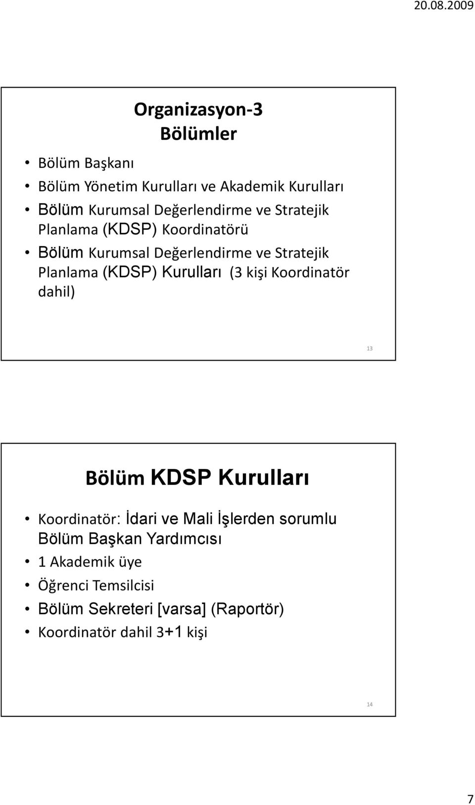 (KDSP) Kurulları (3 kişi Koordinatör dahil) 13 Bölüm KDSP Kurulları Koordinatör: Đdari ve Mali Đşlerden