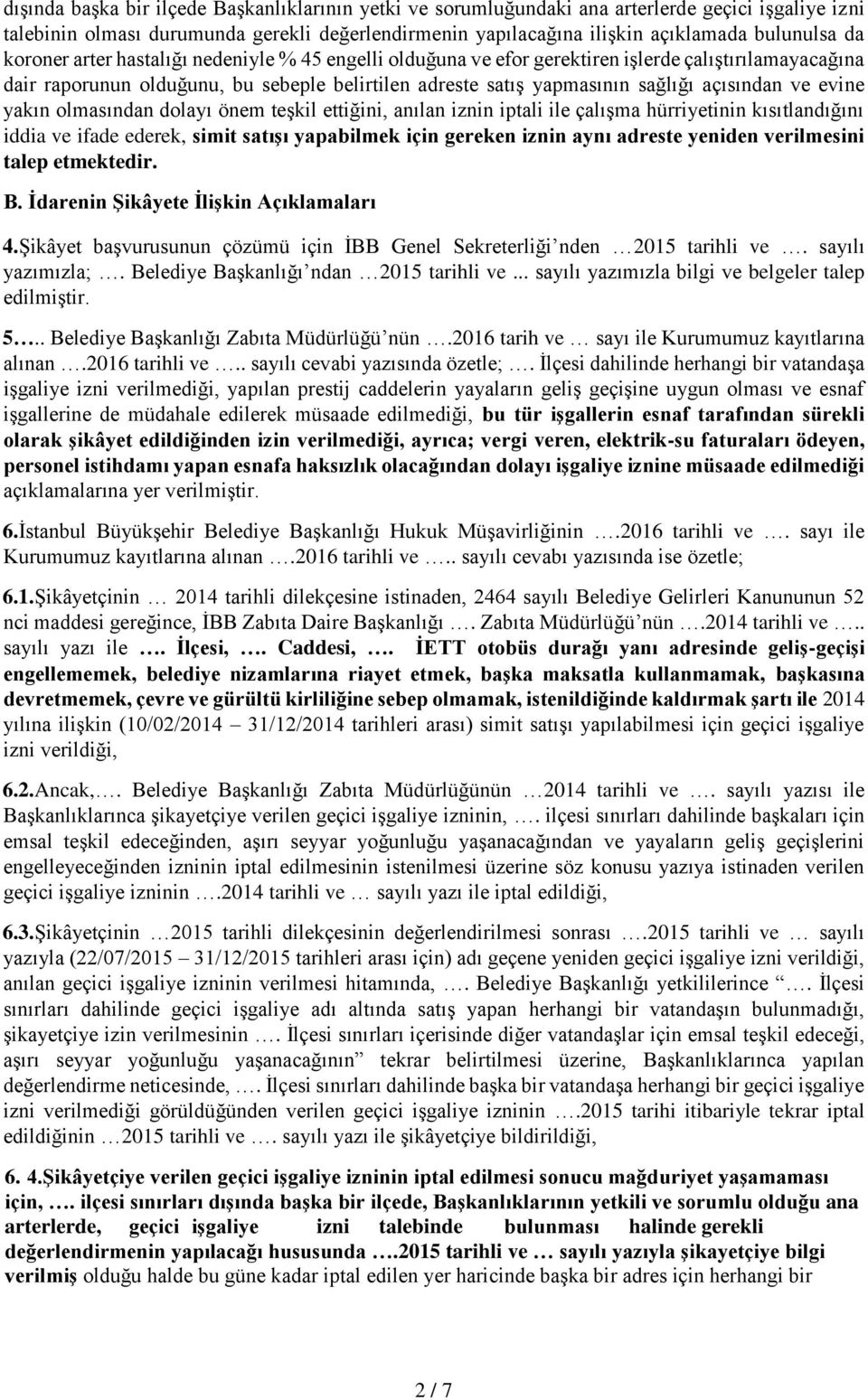 evine yakın olmasından dolayı önem teşkil ettiğini, anılan iznin iptali ile çalışma hürriyetinin kısıtlandığını iddia ve ifade ederek, simit satışı yapabilmek için gereken iznin aynı adreste yeniden