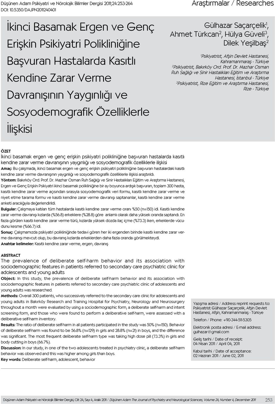 Araştırmalar / Researches Gülhazar Saçarçelik 1, Ahmet Türkcan 2, Hülya Güveli 3, Dilek Yeşilbaş 2 1 Psikiyatrist, Afşin Devlet Hastanesi, Kahramanmaraş - Türkiye 2 Psikiyatrist, Bakırköy Ord. Prof.