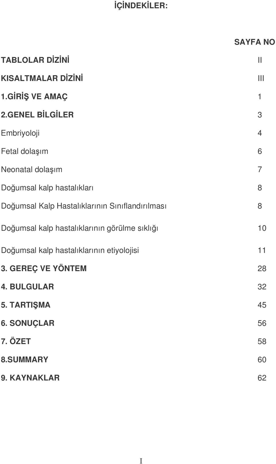 Hastalıklarının Sınıflandırılması 8 Doumsal kalp hastalıklarının görülme sıklıı 10 Doumsal kalp