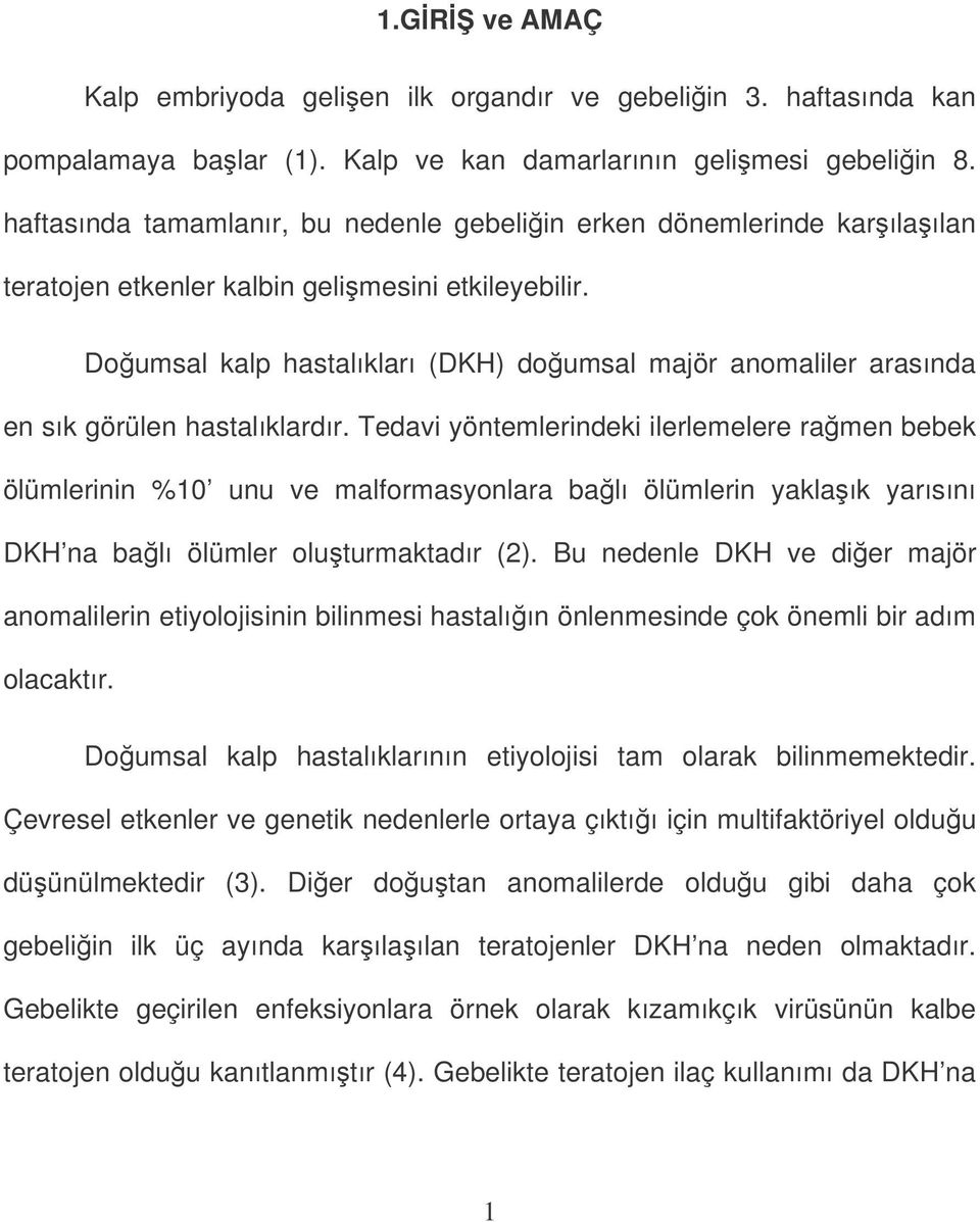 Doumsal kalp hastalıkları (DKH) doumsal majör anomaliler arasında en sık görülen hastalıklardır.