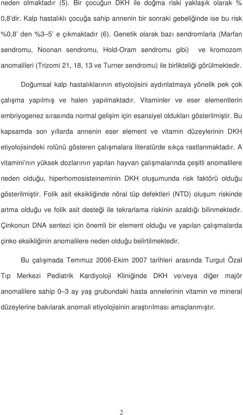 Doumsal kalp hastalıklarının etiyolojisini aydınlatmaya yönelik pek çok çalıma yapılmı ve halen yapılmaktadır.