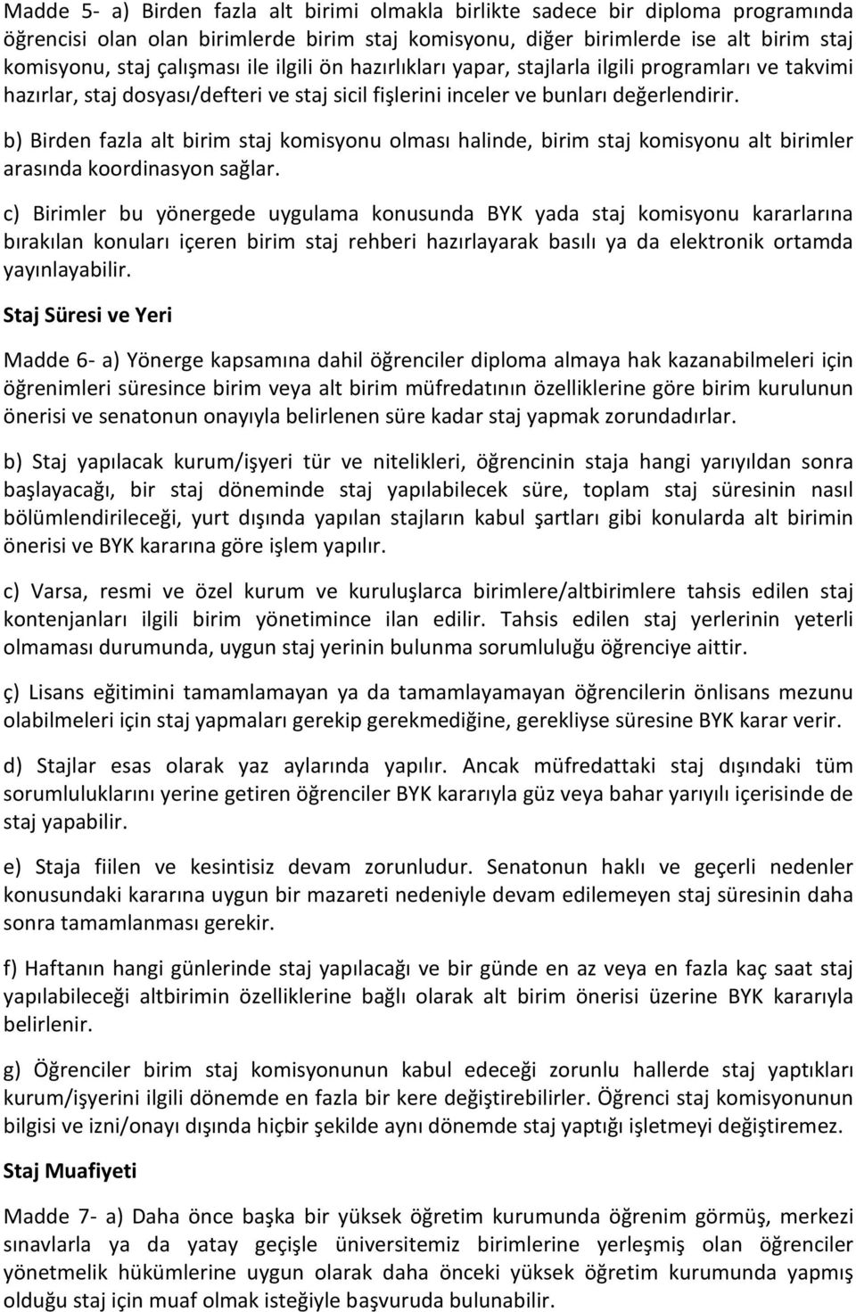 b) Birden fazla alt birim staj komisyonu olması halinde, birim staj komisyonu alt birimler arasında koordinasyon sağlar.