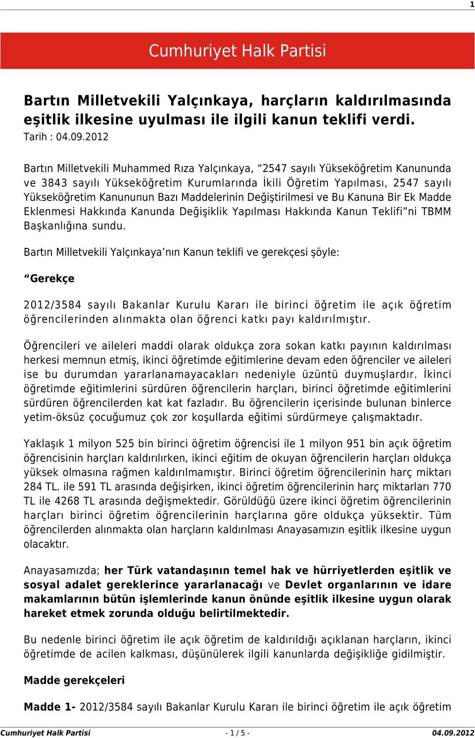 Maddelerinin Değiştirilmesi ve Bu Kanuna Bir Ek Madde Eklenmesi Hakkında Kanunda Değişiklik Yapılması Hakkında Kanun Teklifi ni TBMM Başkanlığına sundu.