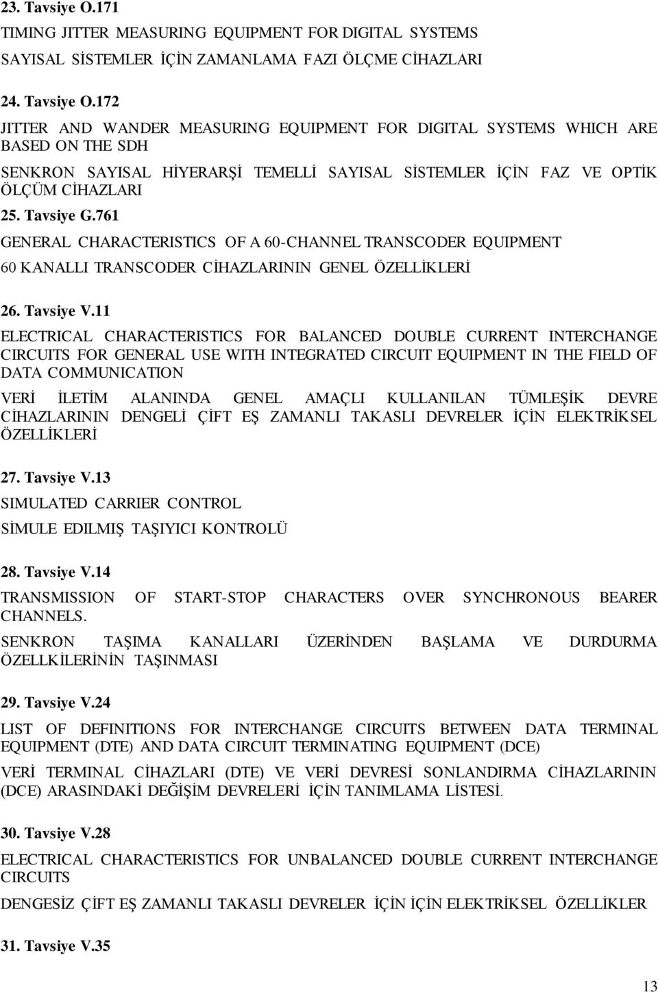 11 ELECTRICAL CHARACTERISTICS FOR BALANCED DOUBLE CURRENT INTERCHANGE CIRCUITS FOR GENERAL USE WITH INTEGRATED CIRCUIT EQUIPMENT IN THE FIELD OF DATA COMMUNICATION VERİ İLETİM ALANINDA GENEL AMAÇLI