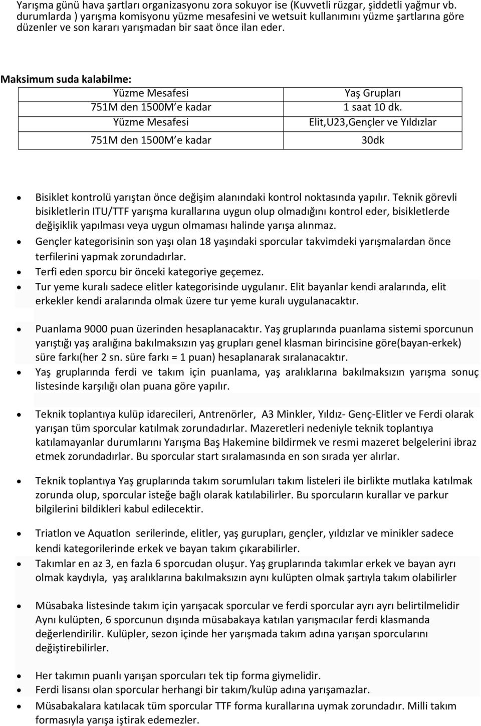 Maksimum suda kalabilme: Yüzme Mesafesi 751M den 1500M e kadar Yüzme Mesafesi 751M den 1500M e kadar Yaş Grupları 1 saat 10 dk.