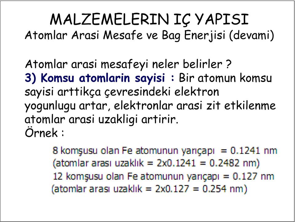 3) Komsu atomlarin sayisi : Bir atomun komsu sayisi arttikça