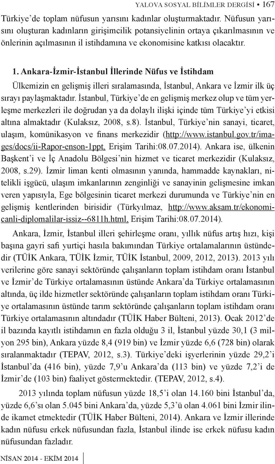 Ankara-İzmir-İstanbul İllerinde Nüfus ve İstihdam Ülkemizin en gelişmiş illeri sıralamasında, İstanbul, Ankara ve İzmir ilk üç sırayı paylaşmaktadır.