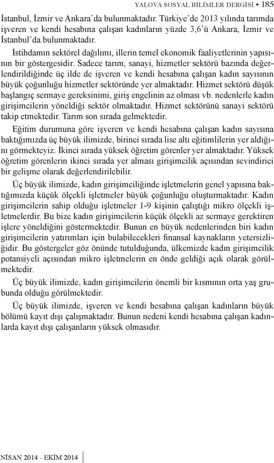 İstihdamın sektörel dağılımı, illerin temel ekonomik faaliyetlerinin yapısının bir göstergesidir.