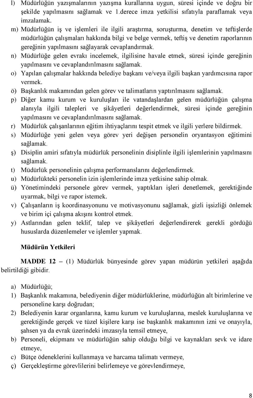 sağlayarak cevaplandırmak. n) Müdürlüğe gelen evrakı incelemek, ilgilisine havale etmek, süresi içinde gereğinin yapılmasını ve cevaplandırılmasını sağlamak.