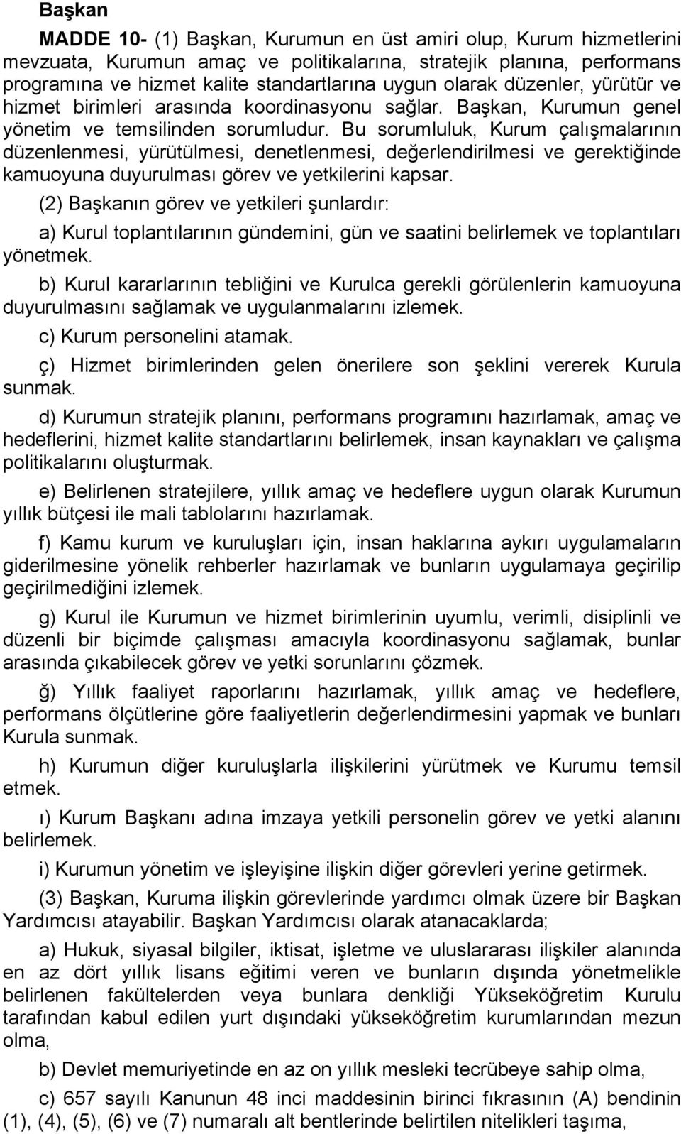 Bu sorumluluk, Kurum çalışmalarının düzenlenmesi, yürütülmesi, denetlenmesi, değerlendirilmesi ve gerektiğinde kamuoyuna duyurulması görev ve yetkilerini kapsar.