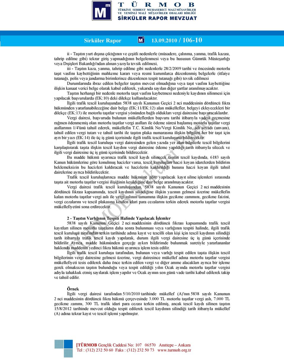 Müsteşarlığı veya Dışişleri Bakanlığı'ndan alınan yazıyla tevsik edilmesi, iii - Taşıtın kaza, yanma, tahrip edilme gibi nedenlerle 28/2/2009 tarihi ve öncesinde motorlu taşıt vasfını kaybettiğinin